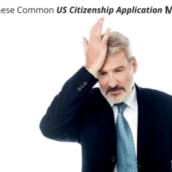 Common US Citizenship Application Mistakes