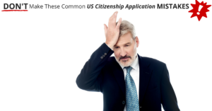 Common US Citizenship Application Mistakes